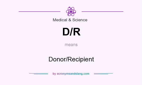 What does D/R mean? It stands for Donor/Recipient