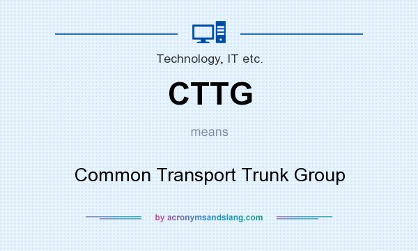 What does CTTG mean? It stands for Common Transport Trunk Group