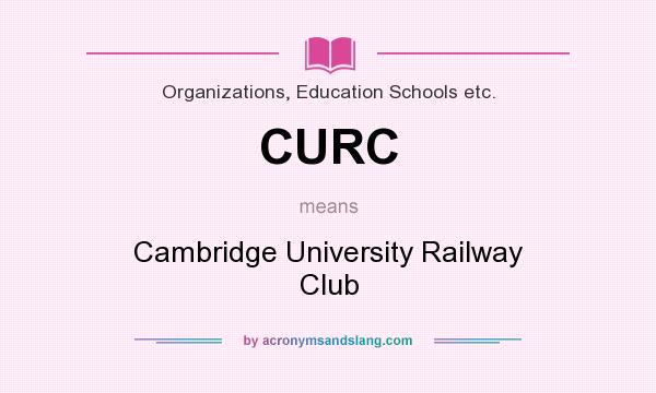 What does CURC mean? It stands for Cambridge University Railway Club