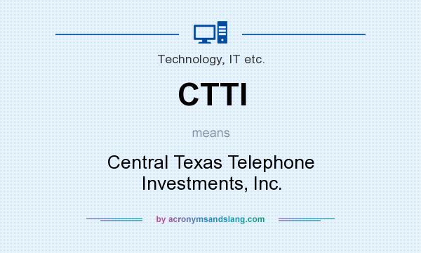 What does CTTI mean? It stands for Central Texas Telephone Investments, Inc.