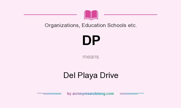What does DP mean? It stands for Del Playa Drive