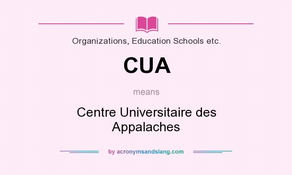 What does CUA mean? It stands for Centre Universitaire des Appalaches