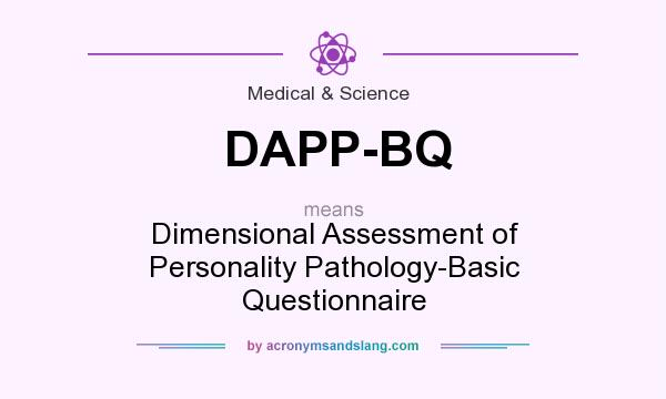 What does DAPP-BQ mean? It stands for Dimensional Assessment of Personality Pathology-Basic Questionnaire