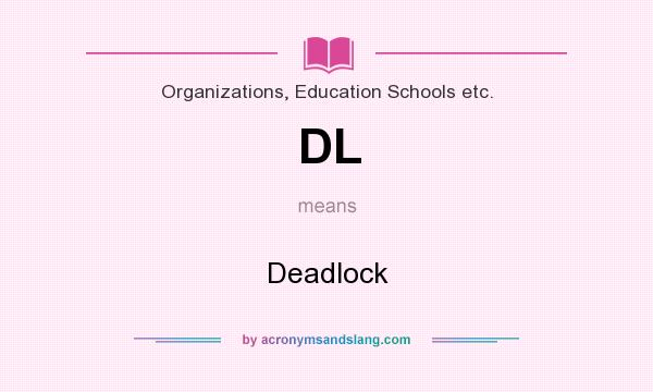 What does DL mean? It stands for Deadlock