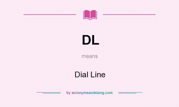 What does DL mean? It stands for Dial Line