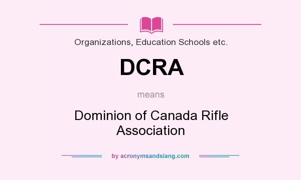 What does DCRA mean? It stands for Dominion of Canada Rifle Association