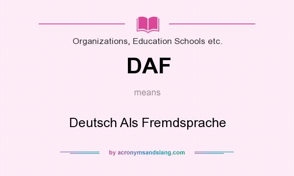 What does DAF mean? It stands for Deutsch Als Fremdsprache