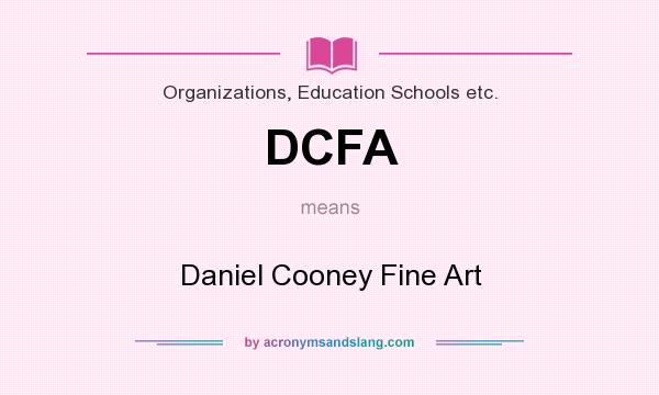 What does DCFA mean? It stands for Daniel Cooney Fine Art
