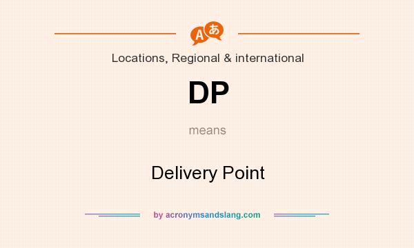 What does DP mean? It stands for Delivery Point