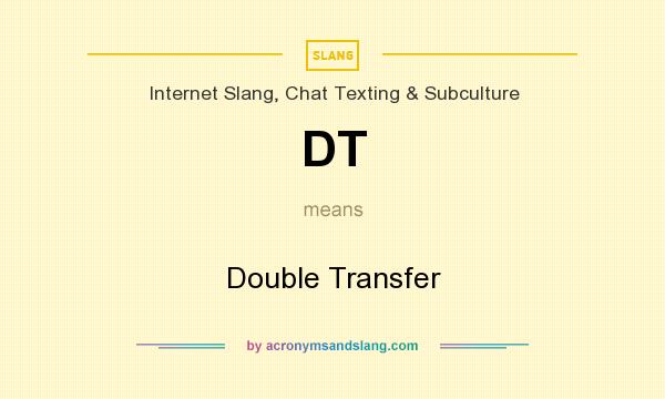 What does DT mean? It stands for Double Transfer