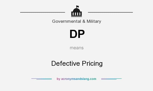 What does DP mean? It stands for Defective Pricing