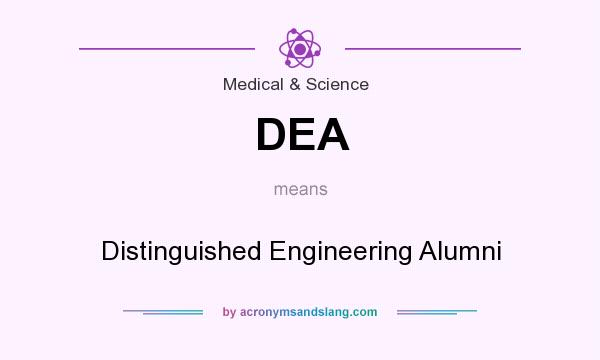 What does DEA mean? It stands for Distinguished Engineering Alumni