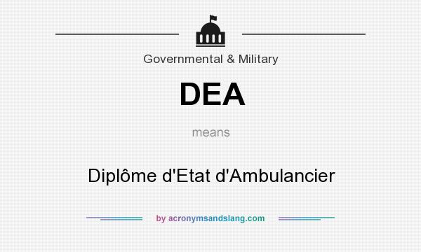 What does DEA mean? It stands for Diplôme d`Etat d`Ambulancier