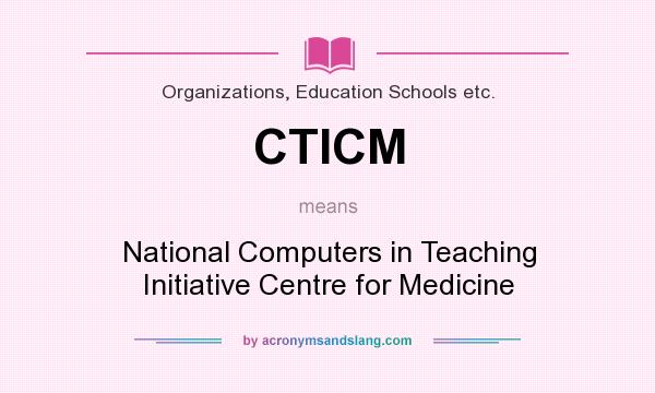 What does CTICM mean? It stands for National Computers in Teaching Initiative Centre for Medicine