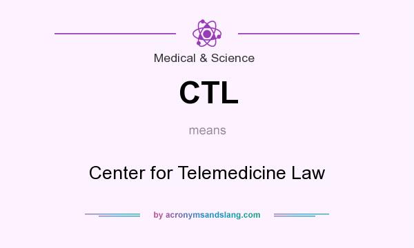 What does CTL mean? It stands for Center for Telemedicine Law