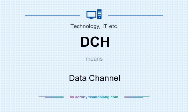 What does DCH mean? It stands for Data Channel
