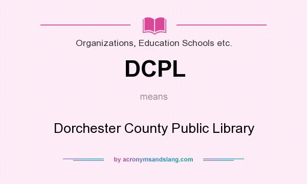 What does DCPL mean? It stands for Dorchester County Public Library