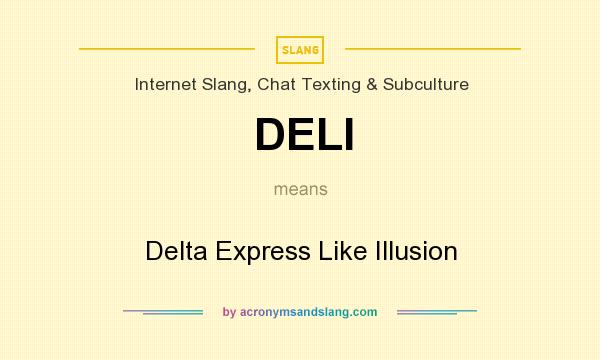 What does DELI mean? It stands for Delta Express Like Illusion