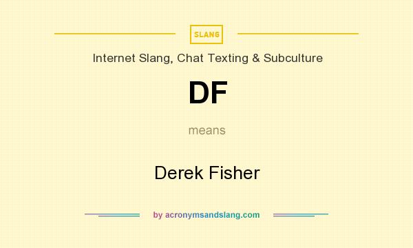 What does DF mean? It stands for Derek Fisher