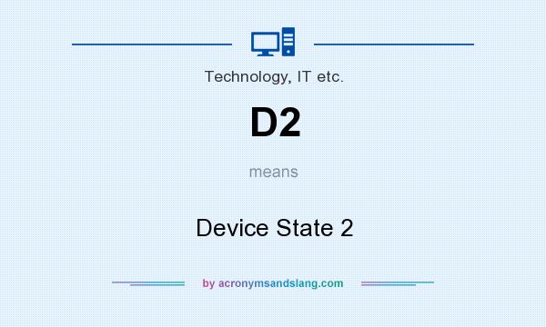 What does D2 mean? It stands for Device State 2