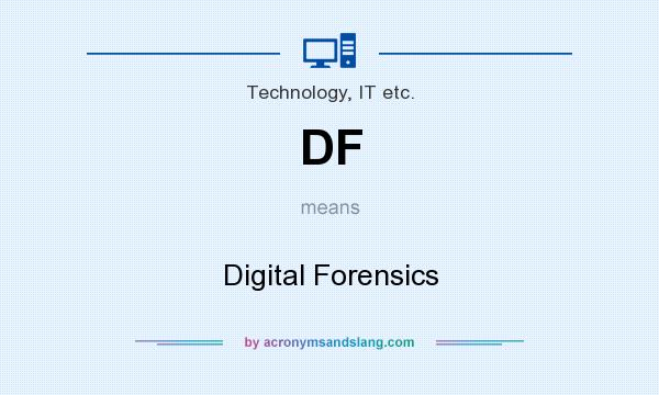 What does DF mean? It stands for Digital Forensics