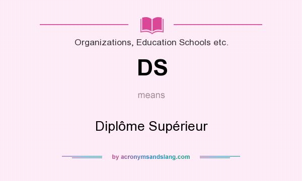 What does DS mean? It stands for Diplôme Supérieur