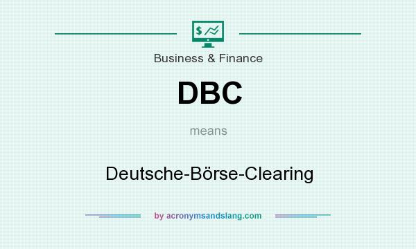 What does DBC mean? It stands for Deutsche-Börse-Clearing