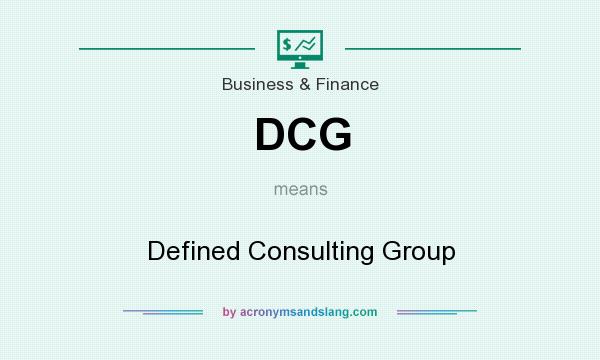 What does DCG mean? It stands for Defined Consulting Group