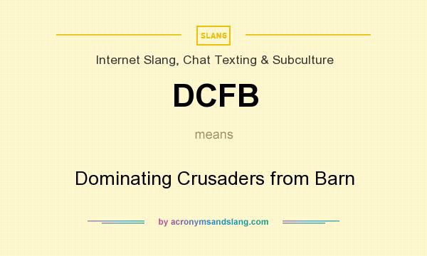 What does DCFB mean? It stands for Dominating Crusaders from Barn