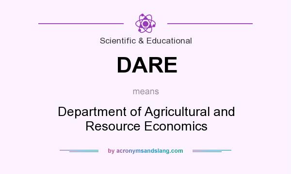 What does DARE mean? It stands for Department of Agricultural and Resource Economics