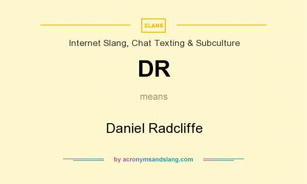 What does DR mean? It stands for Daniel Radcliffe