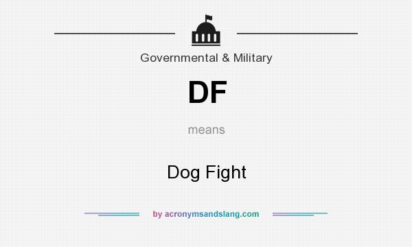What does DF mean? It stands for Dog Fight