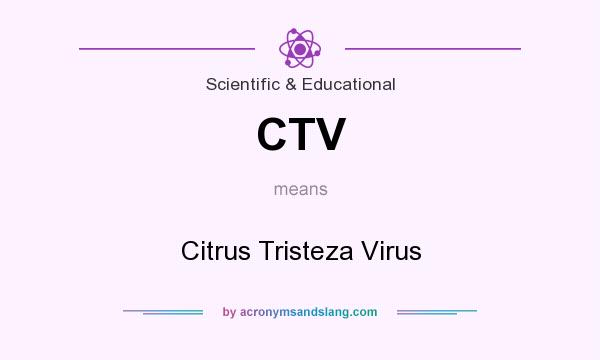 What does CTV mean? It stands for Citrus Tristeza Virus