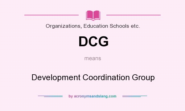 What does DCG mean? It stands for Development Coordination Group