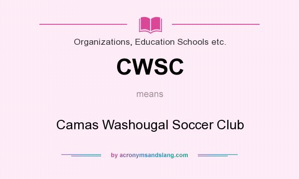 What does CWSC mean? It stands for Camas Washougal Soccer Club