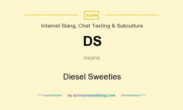 What does DS mean? It stands for Diesel Sweeties