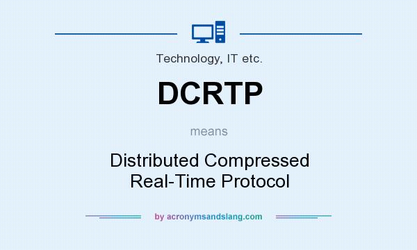 What does DCRTP mean? It stands for Distributed Compressed Real-Time Protocol