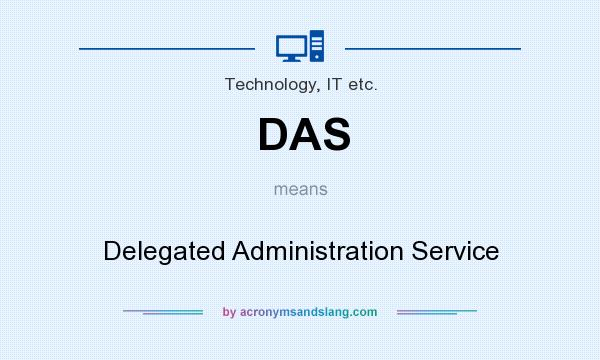 What does DAS mean? It stands for Delegated Administration Service