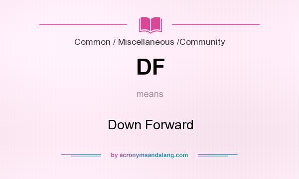 What does DF mean? It stands for Down Forward