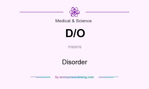 What does D/O mean? It stands for Disorder