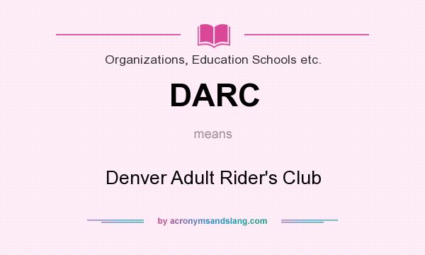 What does DARC mean? It stands for Denver Adult Rider`s Club