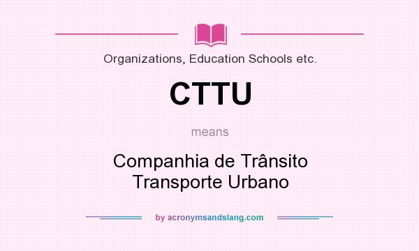 What does CTTU mean? It stands for Companhia de Trânsito Transporte Urbano