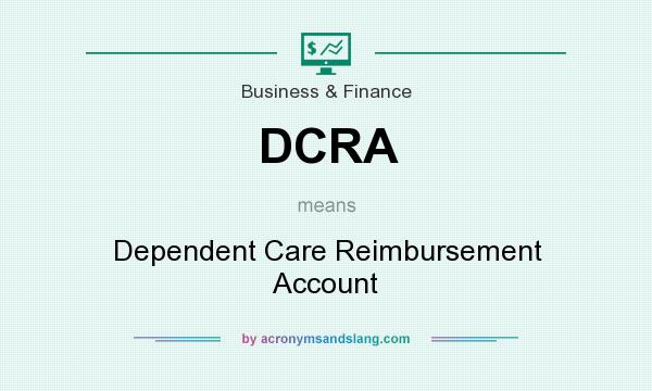 What does DCRA mean? It stands for Dependent Care Reimbursement Account