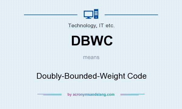 What does DBWC mean? It stands for Doubly-Bounded-Weight Code