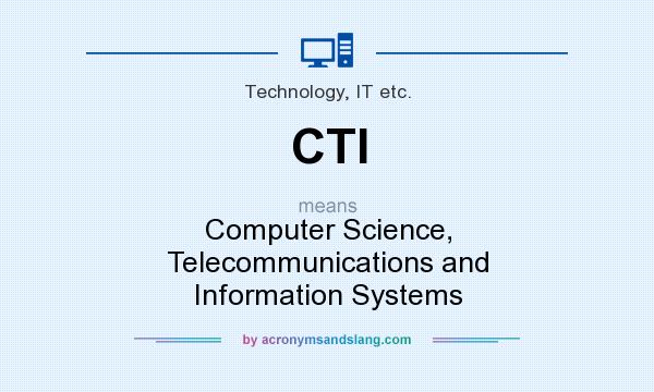 What does CTI mean? It stands for Computer Science, Telecommunications and Information Systems
