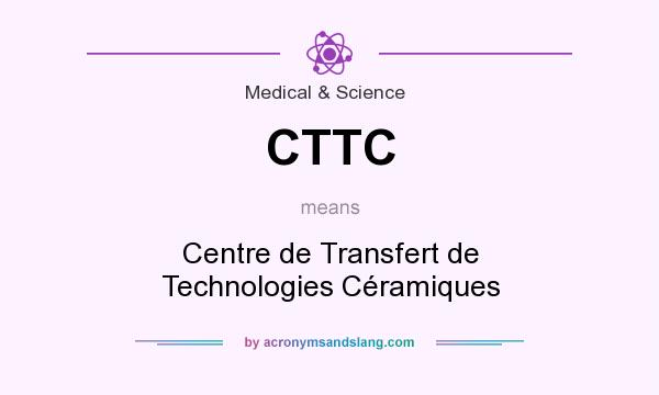 What does CTTC mean? It stands for Centre de Transfert de Technologies Céramiques