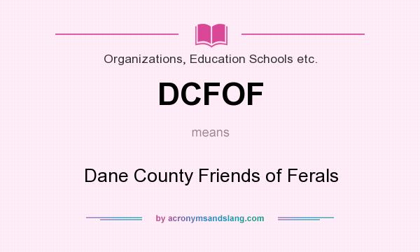 What does DCFOF mean? It stands for Dane County Friends of Ferals