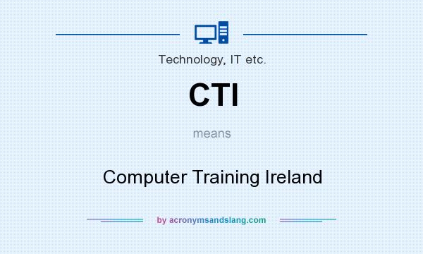 What does CTI mean? It stands for Computer Training Ireland