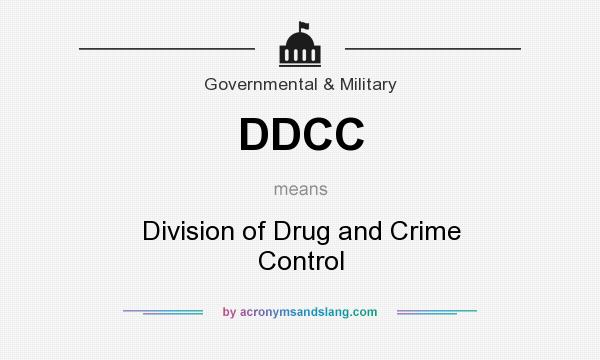 What does DDCC mean? It stands for Division of Drug and Crime Control