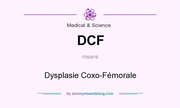 What does DCF mean? It stands for Dysplasie Coxo-Fémorale